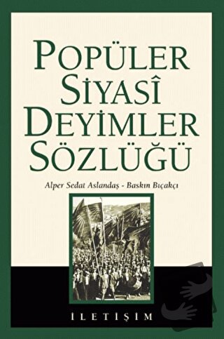 Popüler Siyasi Deyimler Sözlüğü - Alper Sedat Aslandaş - İletişim Yayı