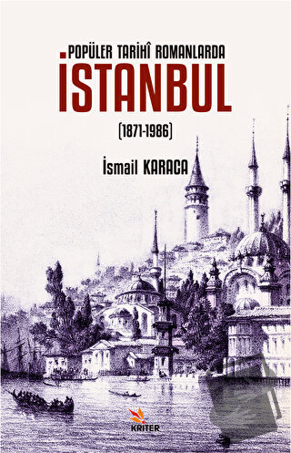 Popüler Tarihi Romanlarda İstanbul (1871-1986) - İsmail Karaca - Krite