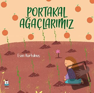 Portakal Ağaçlarımız - Esen Kurtulmuş - Luna Çocuk Yayınları - Fiyatı 