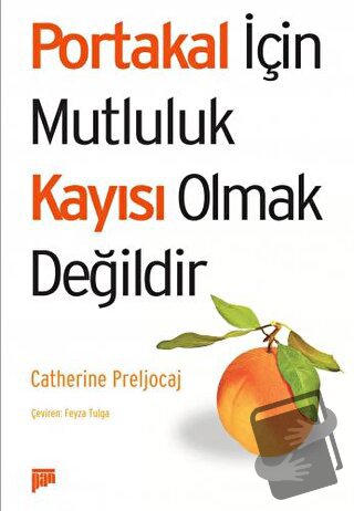 Portakal İçin Mutluluk Kayısı Olmak Değildir - Catherine Preljocaj - P