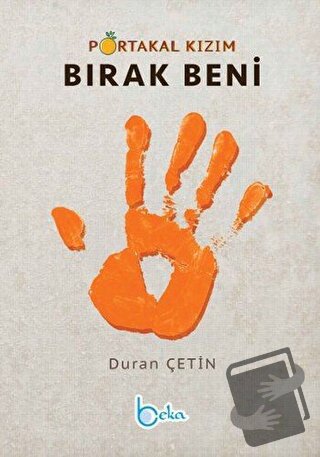 Portakal Kızım Bırak Beni - Duran Çetin - Beka Yayınları - Fiyatı - Yo