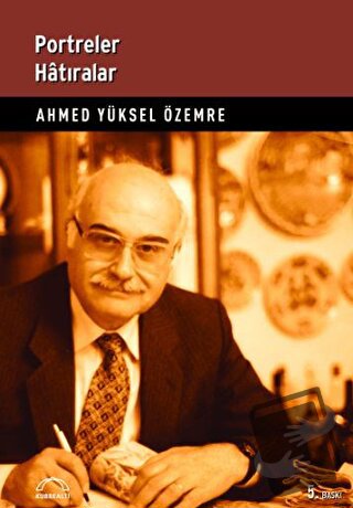 Portreler Hatıralar - Ahmed Yüksel Özemre - Kubbealtı Neşriyatı Yayınc