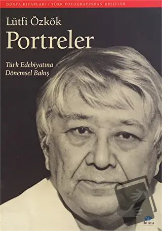 Portreler: Türk Edebiyatına Dönemsel Bakış - Lütfi Özkök - Dünya Yayın