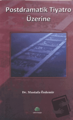 Postdramatik Tiyatro Üzerine - Mustafa Özdemir - Salkımsöğüt Yayınları