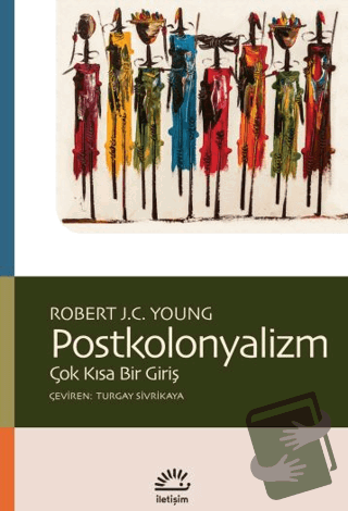 Postkolonyalizm - Çok Kısa Bir Giriş - Robert J.C. Young - İletişim Ya