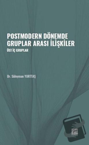 Postmodern Dönemde Gruplar Arası İlişkiler - Süleyman Yurttaş - Gazi K