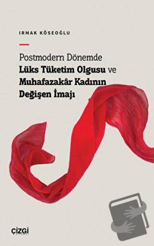 Postmodern Dönemde Lüks Tüketim Olgusu ve Muhafazakâr Kadının Değişen 