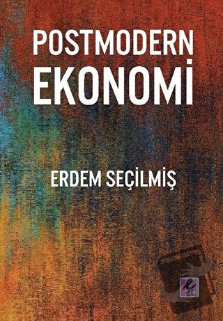 Postmodern Ekonomi - Erdem Seçilmiş - Efil Yayınevi - Fiyatı - Yorumla