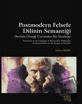 Postmodern Felsefe Dilinin Semantiği - Ayhan Özdil - Eski Yeni Yayınla