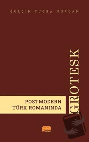 Postmodern Türk Romanında Grotesk - Gülçin Tuğba Nurdan - Nobel Bilims