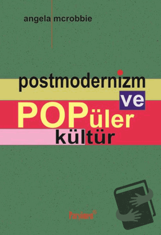 Postmodernizm ve Popüler Kültür - Angela Mcrobbie - Parşömen Yayınları