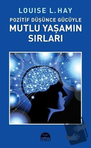 Pozitif Düşünce Gücüyle Mutlu Yaşamın Sırları - Louise L. Hay - 