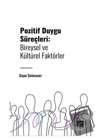 Pozitif Duygu Süreçleri: Bireysel ve Kültürel Faktörler - Gaye Solmaze