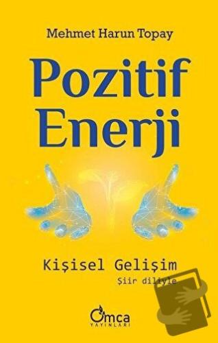 Pozitif Enerji: Kişisel Gelişim - Mehmet Harun Topay - Omca Yayınları 