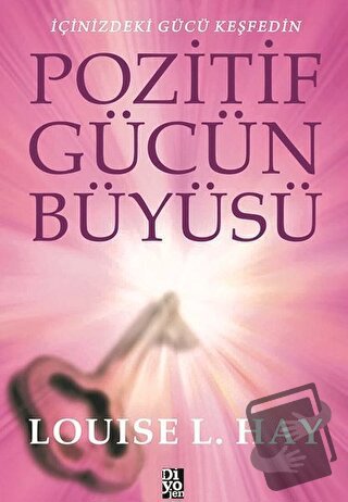 Pozitif Gücün Büyüsü - Louise L. Hay - Diyojen Yayıncılık - Fiyatı - Y