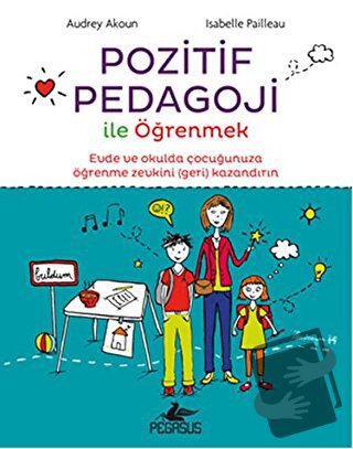 Pozitif Pedagoji ile Öğrenmek - Isabelle Pailleau - Pegasus Yayınları 