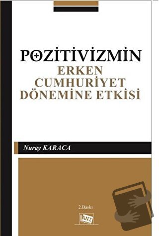 Pozitivizmin Erken Cumhuriyet Dönemine Etkisi - Nuray Karaca - Anı Yay