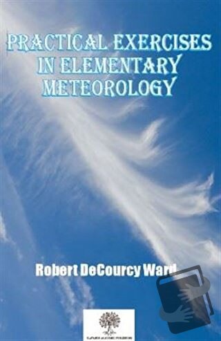 Practical Exercises in Elementary Meteorology - Robert Decourcy Ward -