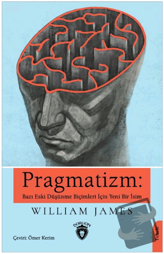 Pragmatizm: Bazı Eski Düşünme Biçimleri İçin Yeni Bir İsim - William J