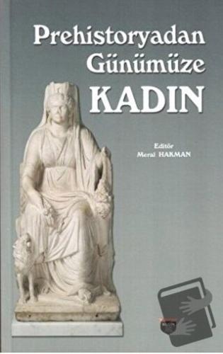 Prehistoryadan Günümüze Kadın - Meral Hakman - Bilgin Kültür Sanat Yay