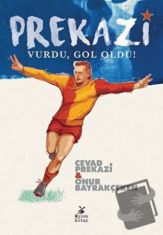 Prekazi Vurdu, Gol Oldu! - Cevad Prekazi - Mylos Kitap - Fiyatı - Yoru