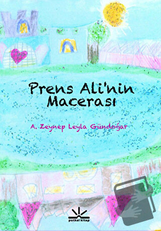 Prens Ali'nin Macerası - A. Zeynep Leyla Gündoğar - Potkal Kitap Yayın