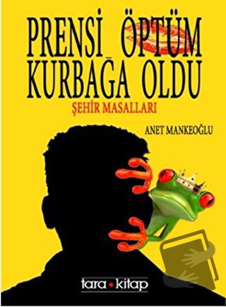 Prensi Öptüm Kurbağa Oldu - Anet Mankeoğlu - Tara Kitap - Fiyatı - Yor