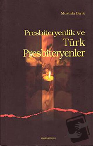 Presbiteryenlik ve Türk Presbiteryenler - Mustafa Bıyık - Ankara Okulu