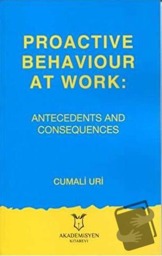 Proactive Behaviour at Work: Antecedents and Consequences - Cumali Uri