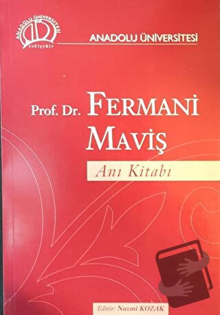 Prof. Dr. Fermani Maviş Anı Kitabı - Nazmi Kozak - Anadolu Üniversites