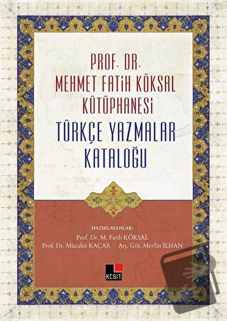 Prof. Dr. Mehmet Fatih Köksal Kütüphanesi Türkçe Yazmalar Kataloğu (Ci