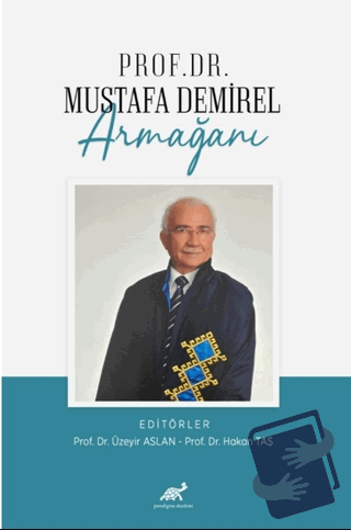 Prof. Dr. Mustafa Demirel Armağanı - Kolektif - Paradigma Akademi Yayı