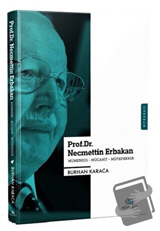 Prof. Dr. Necmettin Erbakan - Mühendis-Mücahit-Mütefekkir - Burhan Kar