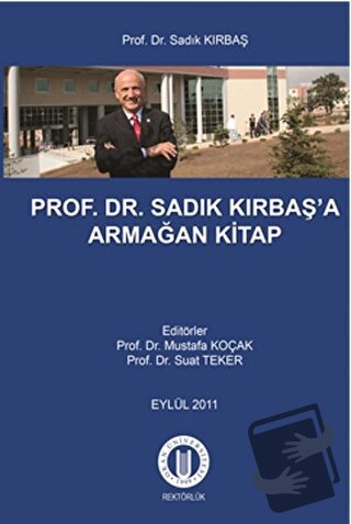 Prof. Dr. Sadık Kırbaş'a Armağan Kitap - Mustafa Koçak - Okan Üniversi