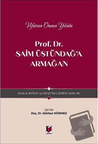 Prof. Dr. Saim Üstündağ'a Armağan - Hukuk, İktisat ve Yönetim Üzerine 