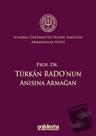 Prof. Dr. Türkan Rado'nun Anısına Armağan İstanbul Üniversitesi Hukuk 