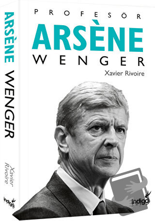 Profesör Arsene Wenger (Ciltli) - Xavier Rivoire - İndigo Kitap - Fiya