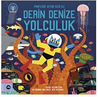 Profesör Astro Kedi ile Derin Denize Yolculuk - Dominic Walliman - Vak