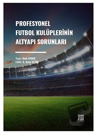 Profesyonel Futbol Kulüplerinin Altyapı Sorunları - Suat Aybek - Gazi 