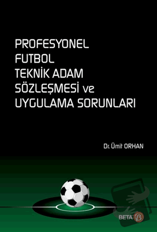 Profesyonel Futbol Teknik Adam Sözleşmesi ve Uygulama Sorunları - Ümit