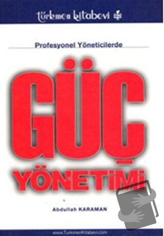 Profesyonel Yöneticilerde Güç Yönetimi - Abdullah Karaman - Türkmen Ki