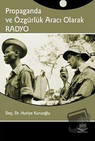 Propaganda ve Özgürlük Aracı Olarak Radyo - Huriye Kuruoğlu - Nobel Ak