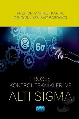 Proses Kontrol Teknikleri ve Altı Sigma - Mahmut Kartal - Nobel Akadem