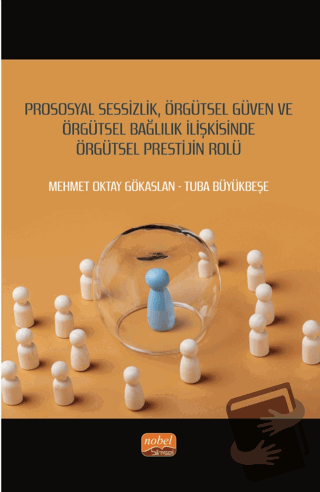 Prososyal Sessizlik, Örgütsel Güven ve Örgütsel Bağlılık İlişkisinde Ö