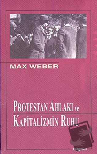 Protestan Ahlakı ve Kapitalizmin Ruhu - Max Weber - BilgeSu Yayıncılık