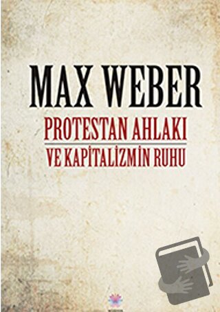 Protestan Ahlakı ve Kapitalizmin Ruhu - Max Weber - Nilüfer Yayınları 