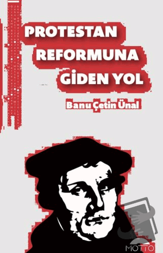 Protestan Reformuna Giden Yol - Banu Çetin Ünal - Motto Yayınları - Fi