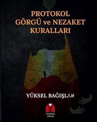 Protokol Görgü ve Nezaket Kuralları - Yüksel Bağışlar - Yükseliş Yayın