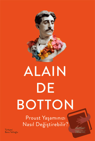 Proust Yaşamınızı Nasıl Değiştirebilir? - Alain de Botton - Everest Ya