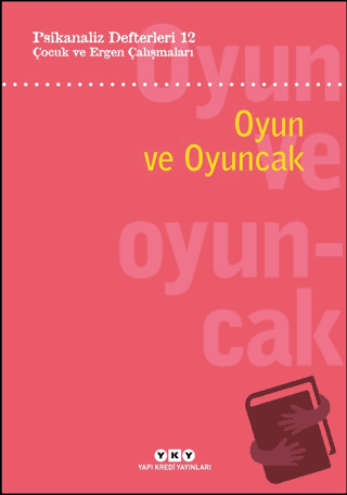 Psikanaliz Defterleri 12: Çocuk ve Ergen Çalışmaları - Oyun ve Oyuncak